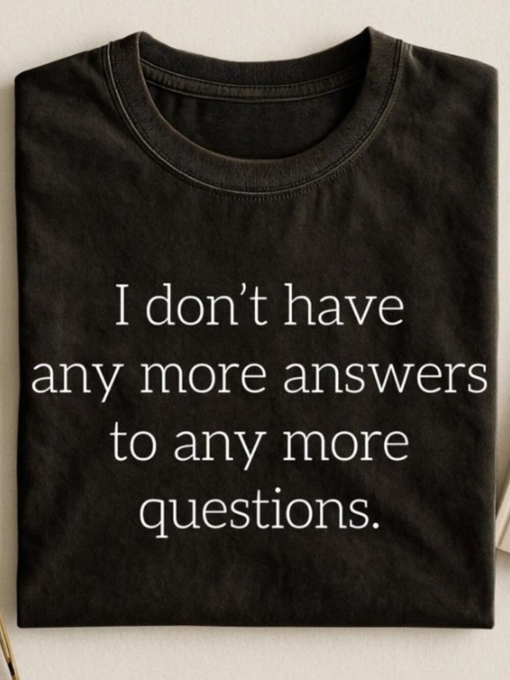 Funny Mom Shirt, Unisex I Don't Have Any More Answers T-Shirt
